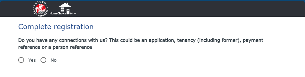 Screenshot of an online form titled ‘Complete registration’ input fields asking about connections with Bristol City Council, such as an application, tenancy, payment reference and person reference. 2 radio button options: ‘Yes’ and ‘No’.