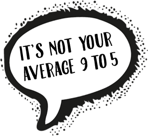 Its not your average 9 to 5